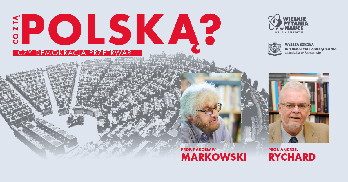 „Co z tą Polską? Czy demokracja przetrwa?” – debata z udziałem prof. Radosława Markowskiego oraz prof. Andrzeja Rycharda